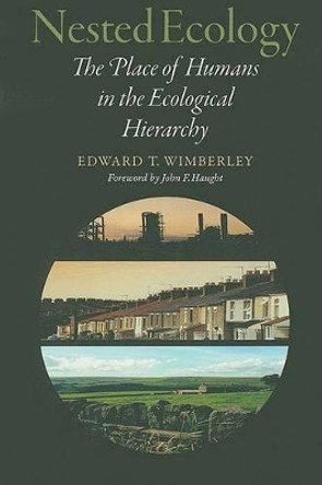 Nested Ecology: The Place of Humans in the Ecological Hierarchy by Edward T. Wimberley 9780801892899
