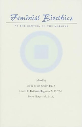 Feminist Bioethics: At the Center, on the Margins by Jackie Leach Scully 9780801894251