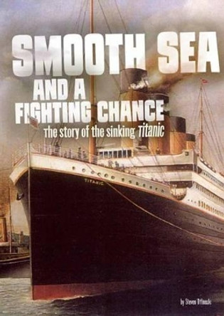 Smooth Sea and a Fighting Chance - Sinking of Titanic by Steven Otfinoski 9781491484531