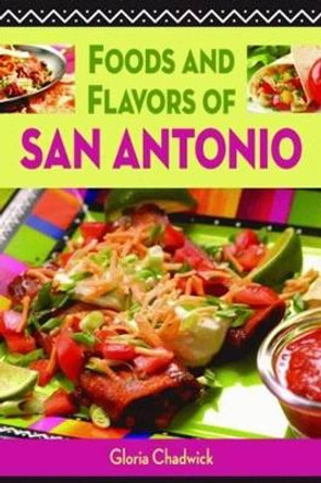 Foods and Flavors of San Antonio by Gloria Chadwick 9781589806467