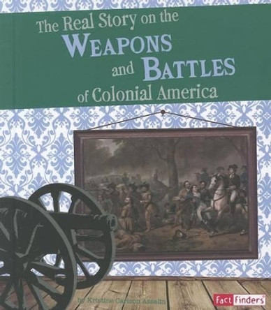 Real Story on the Weapons and Battles of Colonial America (Life in the American Colonies) by Samuel Hoff 9781429679855