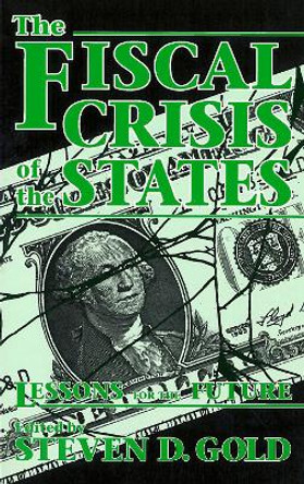 The Fiscal Crisis of the States: Lessons for the Future by Steven D. Gold 9780878405756