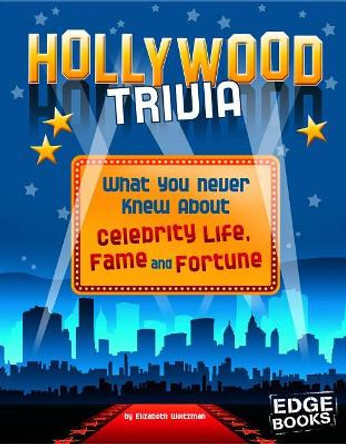 Hollywood Trivia: What You Never Knew About Celebrity Life, Fame, and Fortune (Not Your Ordinary Trivia) by Elizabeth Weitzman 9781543525328