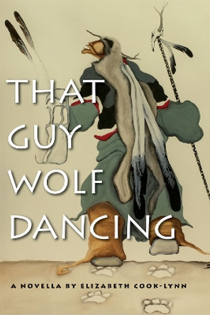 That Guy Wolf Dancing by Elizabeth Cook-Lynn 9781611861389