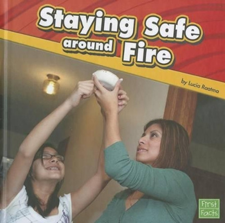 Staying Safe Around Fire by Lucia Raatma 9781429668200