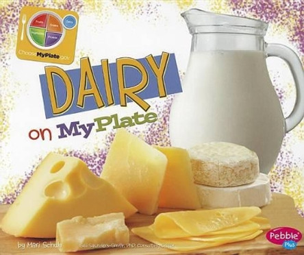 Dairy on Myplate (Whats on Myplate?) by Mari Schuh 9781429694100