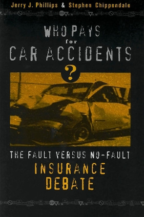 Who Pays for Car Accidents?: The Fault versus No-Fault Insurance Debate by Estate of Jerry J. Phillips 9780878408870