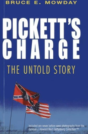 Pickett's Charge: The Untold Story by Bruce E. Mowday 9781569805084