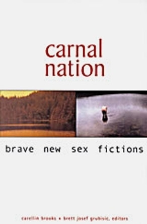 Carnal Nation: Brave New Sex Fictions by Carellin Brooks 9781551520834