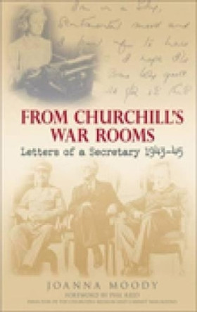 From Churchill's War Rooms: Letters of a Secretary 1943-45 by Joanna Moody 9780752440743