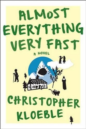 Almost Everything Very Fast by Christopher Kloeble 9781555977290