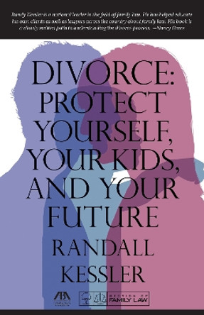 Divorce: Protect Yourself, Your Kids, and Your Future by Randall Kessler 9781627225731