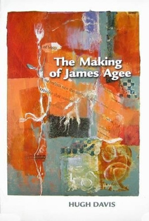 The Making of James Agee by Hugh Davis 9781572336070