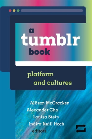A Tumblr Book: Platform and Cultures by Allison McCracken 9780472054565 A Tumblr Book: Platform and Cultures by Allison McCracken 9780472054565