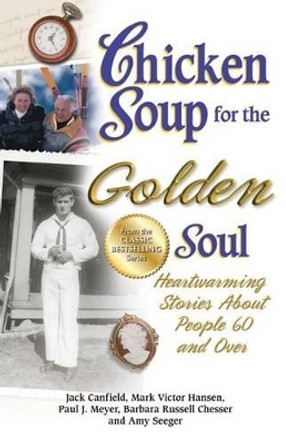 Chicken Soup for the Golden Soul: Heartwarming Stories about People 60 and Over by Jack Canfield 9781623610883