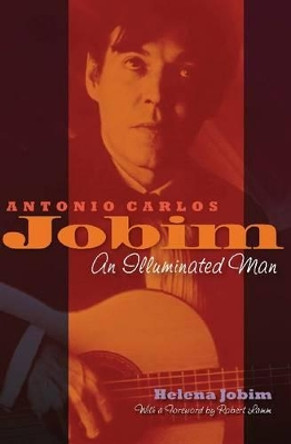 Antonio Carlos Jobim: An Illuminated Man by Helena Jobim 9781617803437