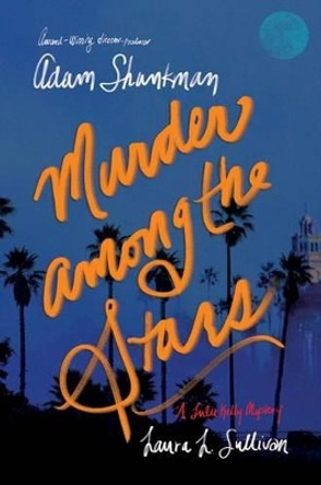 Murder Among the Stars: A Lulu Kelly Mystery by Adam Shankman 9781481447904