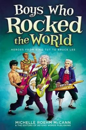 Boys Who Rocked the World: Heroes from King Tut to Bruce Lee by Michelle Roehm McCann 9781582703626