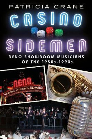 Casino Sidemen: Reno Showroom Musicians of the 1950s-1990s by Patricia Crane 9781634990516