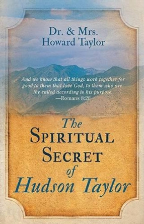 The Spiritual Secret of Hudson Taylor by Howard Taylor 9780883689509