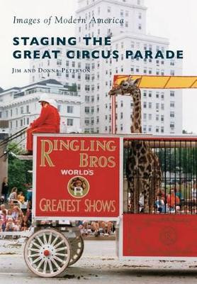 Staging the Great Circus Parade by Jim Peterson 9781467115735