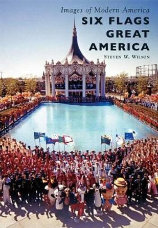 Six Flags Great America by Steven W. Wilson 9781467117029