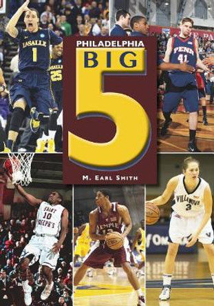 Philadelphia Big 5 by M. Earl Smith 9781467129800