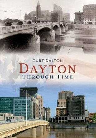 Dayton: Through Time by Curt Dalton 9781635000078