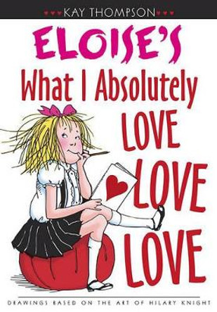 Eloise's What I Absolutely Love Love Love by Kay Thompson 9780689849657