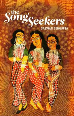 The Song Seekers by Saswati Sengupta 9789381017036