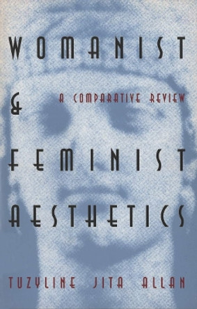 Womanist and Feminist Aesthetics: A Comparative Review by Tuzyline Jita Allan 9780821411520