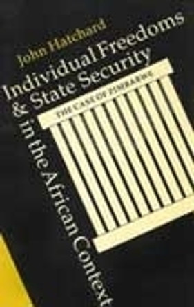 Individual Freedoms and State Security in the African Context: The Case of Zimbabwe by John Hatchard 9780821410318