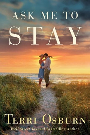 Ask Me to Stay by Terri Osburn 9781503903470