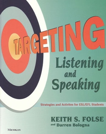 Targeting Listening and Speaking: Strategies and Activities for ESL/EFL Students by Keith S. Folse 9780472088980