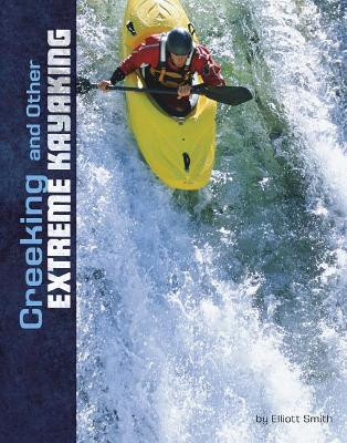Creeking and other Extreme Kayaking by Elliott Smith 9781543573237