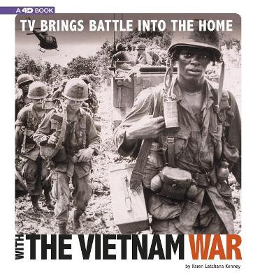 TV Brings Battle Into the Home with the Vietnam War: 4D an Augmented Reading Experience by Karen Latchana Kenney 9780756558253