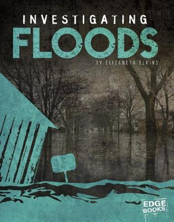 Investigating Floods by Elizabeth Elkins 9781515740407