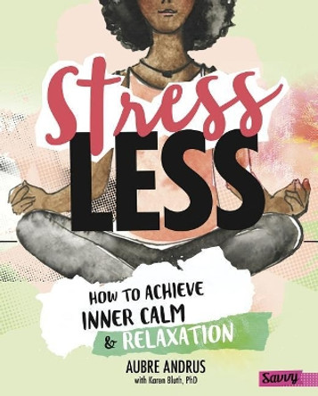 Stress Less: How to achieve inner calm and relaxation by Aubre Andrus 9781515768227