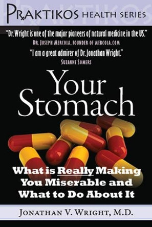 Your Stomach: What is Really Making You Miserable and What to Do About it by Jonathan V. Wright 9781607660002