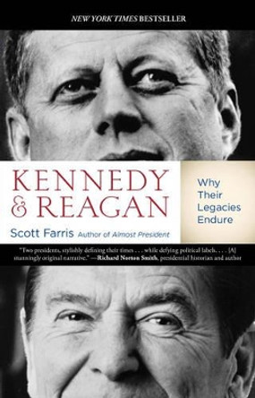 Kennedy and Reagan: Why Their Legacies Endure by Scott Farris 9780762781447