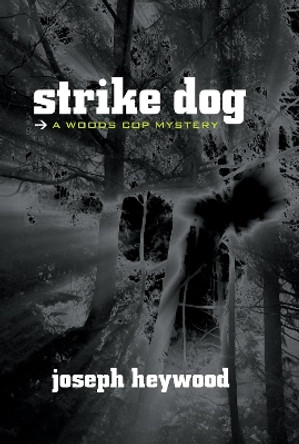 Strike Dog: A Woods Cop Mystery by Joseph Heywood 9781599211602