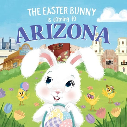 The Easter Bunny is Coming to Arizona by Eric James 9781728201184