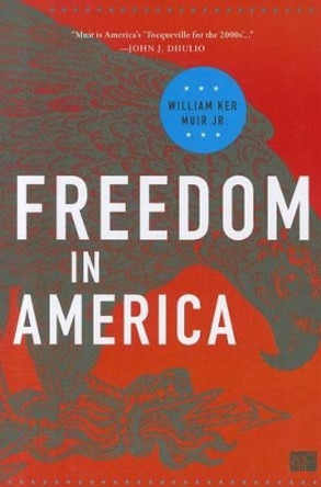 Freedom in America by William Ker Muir, Jr. 9781608718443