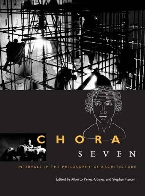 Chora 7: Intervals in the Philosophy of Architecture: Volume 7 by Alberto Pérez-Gómez 9780773547025