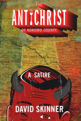 The Antichrist of Kokomo County: A Satire by David Skinner 9781942280347