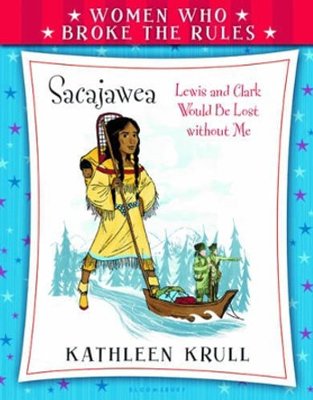 Women Who Broke the Rules: Sacajawea by Kathleen Krull 9780802738004