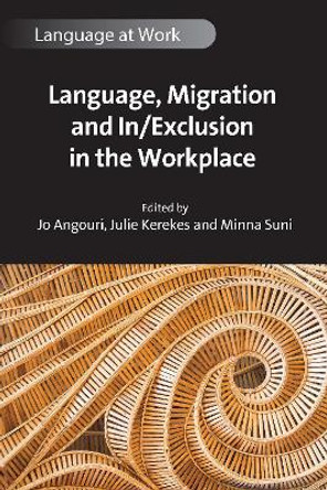Language, Migration and In/Exclusion in the Workplace by Jo Angouri 9781800416949