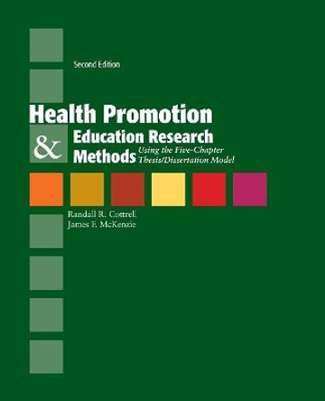 Health Promotion  &  Education Research Methods: Using The Five Chapter Thesis/ Dissertation Model by Randy Cottrell 9780763775070