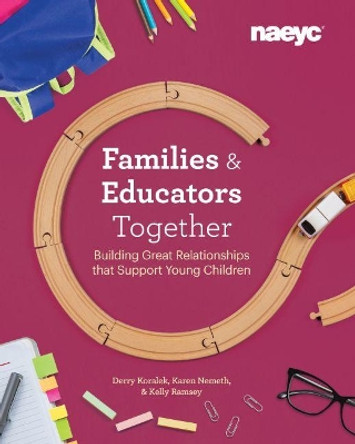 Families & Educators Together: Building Great Relationships that Support Young Children by Derry Koralek 9781938113451