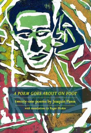 A Poem Goes About on Foot: twenty-one poems by Joaquín Pasos by Joaquín Pasos 9780473535933